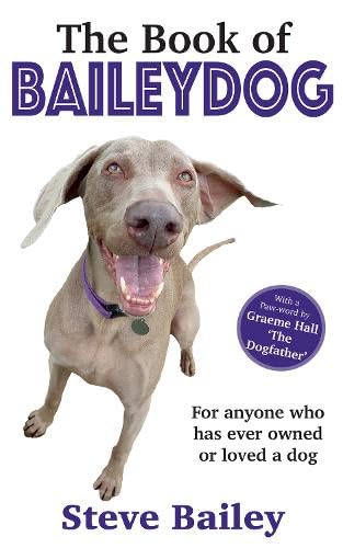 The Book of Baileydog by Steve Bailey - A Heartwarming Memoir of Life with a Weimaraner | Paperback