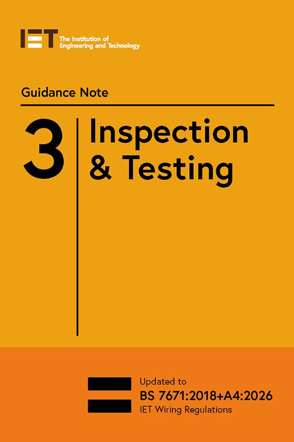 Institution of Engineering and Technology Guidance Note 3: Inspection & Testing (Electrical Regulations) 10th Edition 1