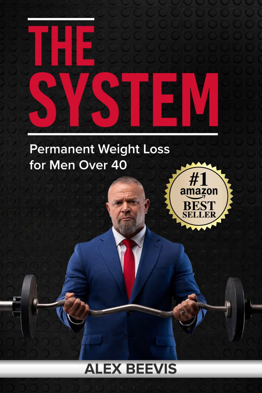 Alex Beevis - The System: Permanent Weight Loss for Men Over 40 | Paperback