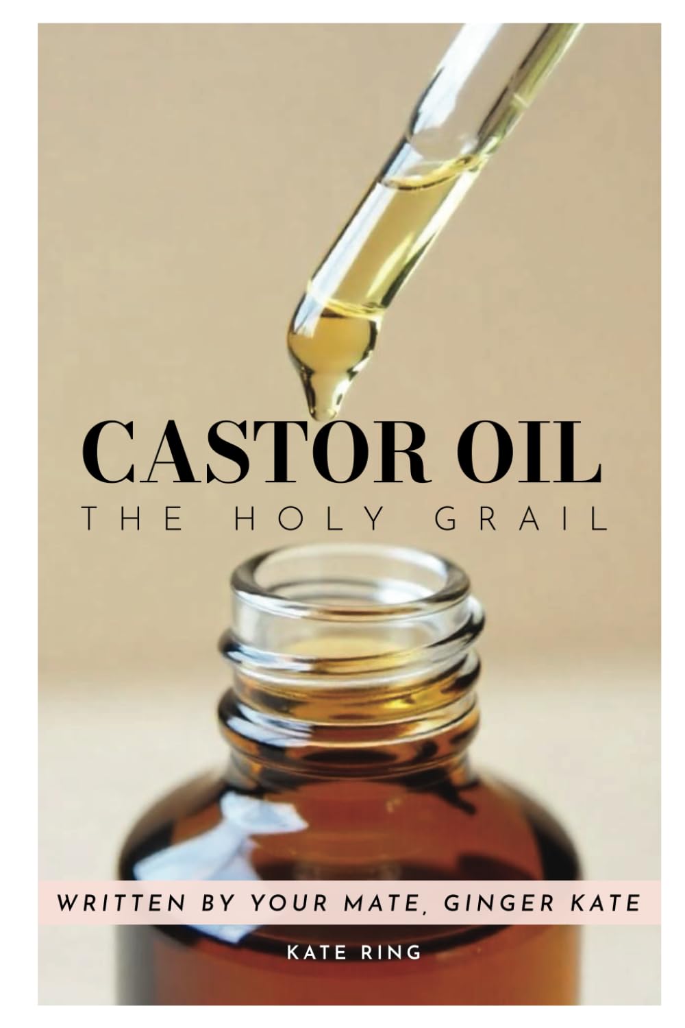 Kate Ring - Castor Oil: The Holy Grail Beauty & Wellness Guide (Paperback) 3