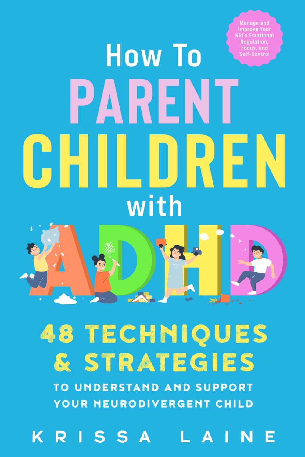 How to Parent Children with ADHD by Krissa Laine | 48 Techniques & Strategies | Paperback