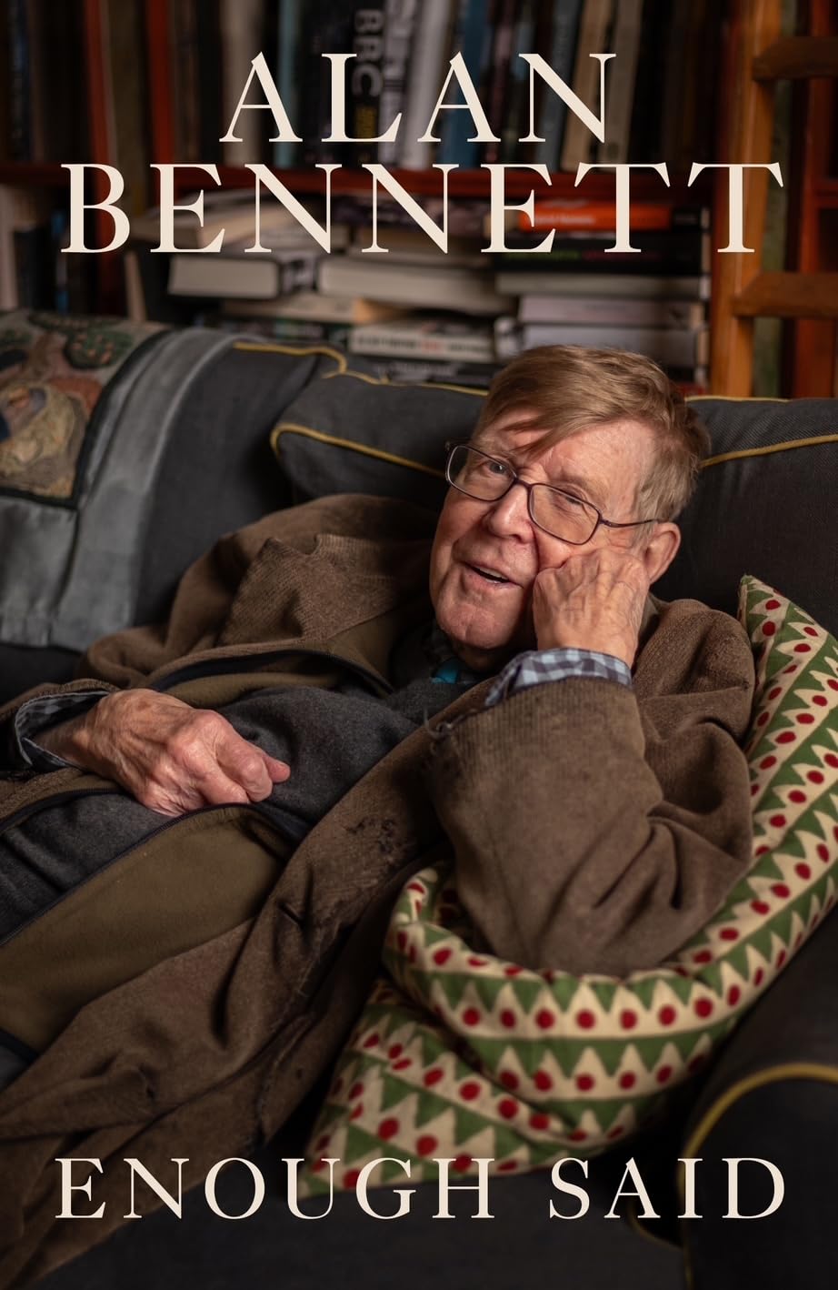 Bennett, Alan - Enough Said: The Instant Number 1 Sunday Times Bestseller | Hardcover