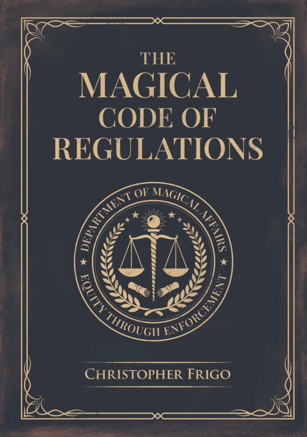 Christopher Frigo - The Magical Code of Regulations: A Fantasy Rulebook of Spellcasting Laws | Hardcover