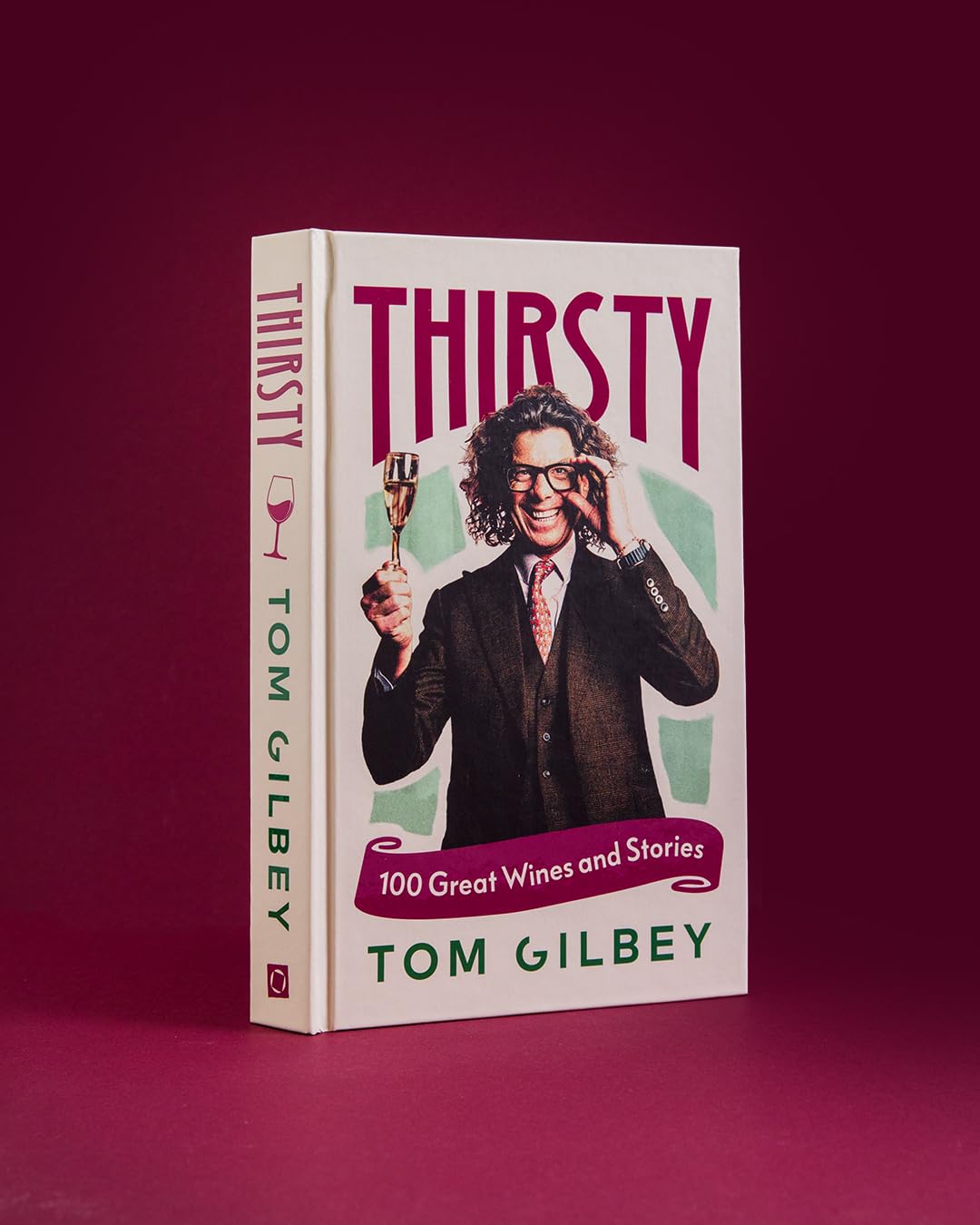 Square Peg Thirsty: 100 Great Wines and Stories by the Wine Guy by Tom Gilbey