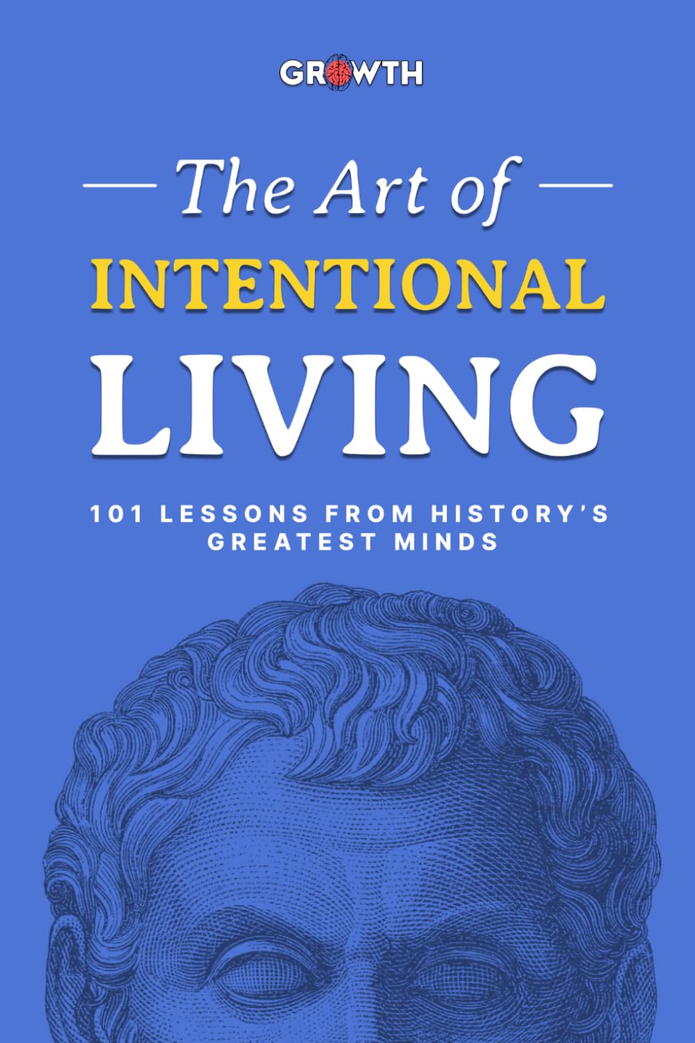 Connect With GROWTH - The Art of Intentional Living: 101 Lessons from History’s Greatest Minds | Paperback