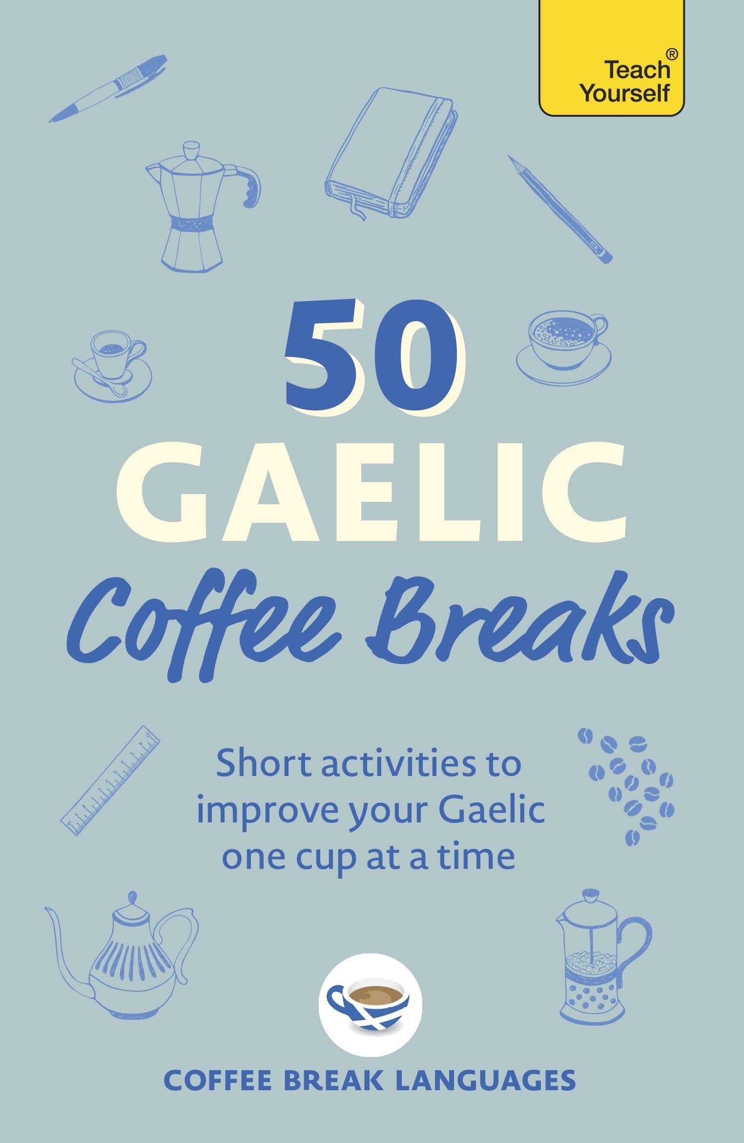 Teach Yourself 50 Gaelic Coffee Breaks - Short Activities for Scottish Gaelic Improvement | Paperback