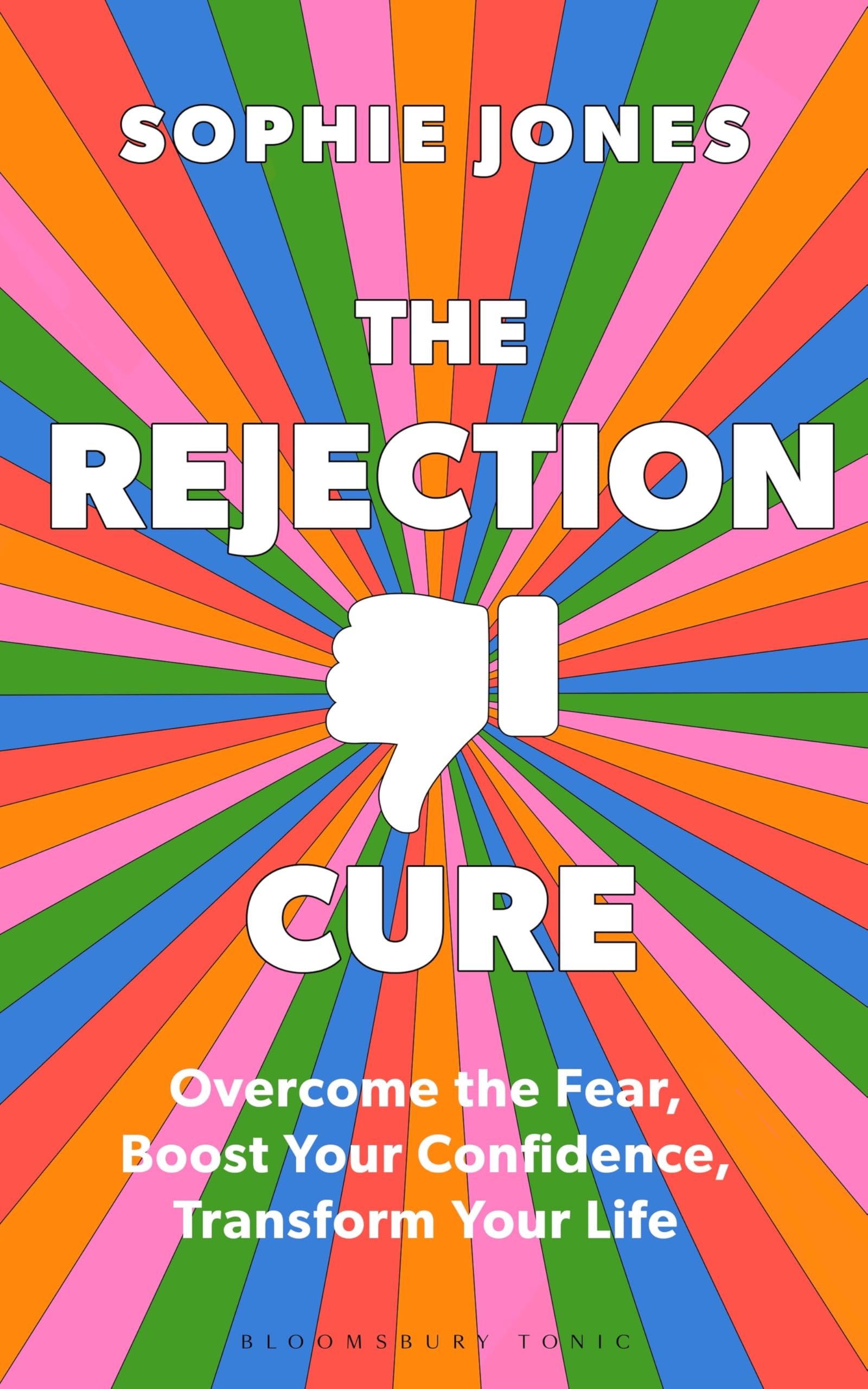 Bloomsbury Tonic The Rejection Cure: Overcome Fear, Boost Confidence | Hardcover | Sophie Jones