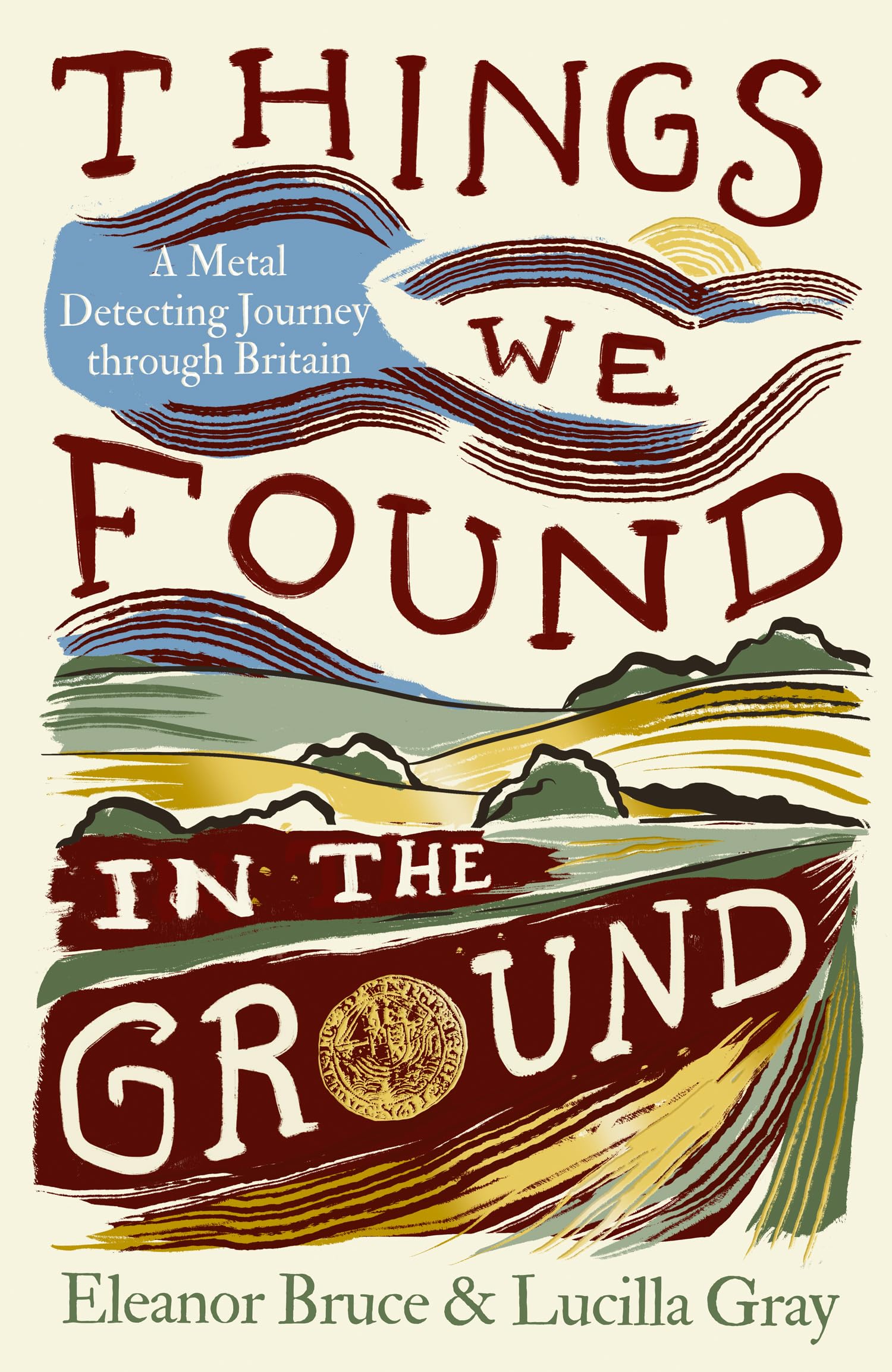 Things We Found in the Ground: A Metal Detecting Journey Through Britain by Bruce & Gray | Hardcover