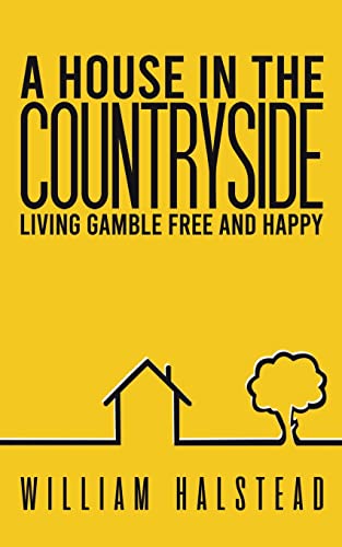 William Halstead - A House in the Countryside: Living Gamble Free and Happy [Paperback ]