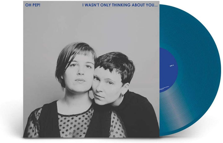 Oh Pep! - I Wasn't Only Thinking About You… [VINYL]